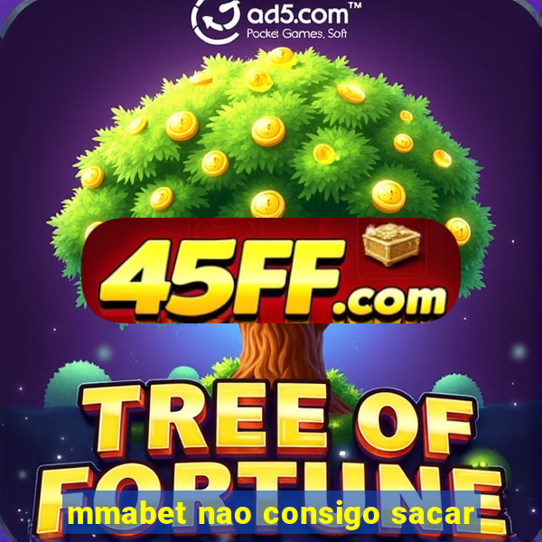 mmabet nao consigo sacar